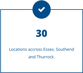 30 Locations accross Essex, Southend and Thurrock.